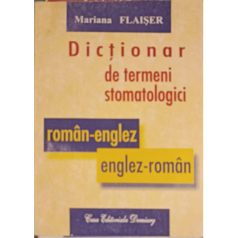DICTIONAR DE TERMENI STOMATOLOGICI ROMAN - ENGLEZ ENGLEZ - ROMAN