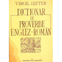 DICTIONAR DE PROVERBE ENGLEZ-ROMAN