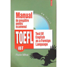 MANUAL DE PREGATIRE PENTRU EXAMENUL TOEFL (CD INCLUS)