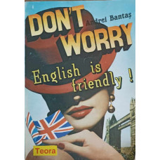 DON'T WORRY ENGLISH IS FRIENDLY. CURAJ, TOTI INVATAM LIMBA ENGLEZA