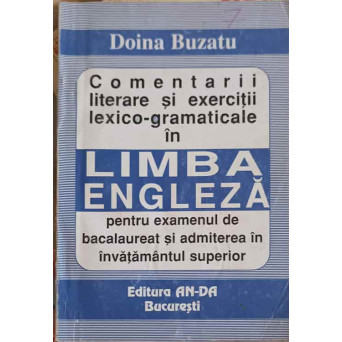 COMENTARII LITERARE SI EXERCITII LEXICO GRAMATICALE IN LIMBA ENGLEZA PENTRU EXAMENUL DE BACALAUREAT