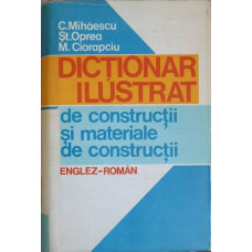 DICTIONAR ILUSTRAT DE CONSTRUCTII SI MATERIALE DE CONSTRUCTII ENGLEZ-ROMAN