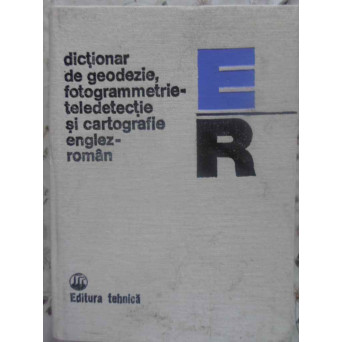 DICTIONAR DE GEODEZIE, FOTOGRAMMETRIE, TELEDETECTIE SI CARTOGRAFIE ENGLEZ-ROMAN