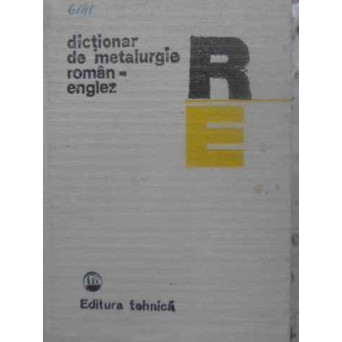 DICTIONAR DE METALURGIE ROMAN-ENGLEZ