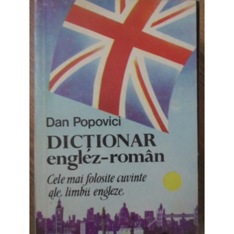 DICTIONAR ENGLEZ - ROMAN. CELE MAI FOLOSITE CUVINTE ALE LIMBII ENGLEZE