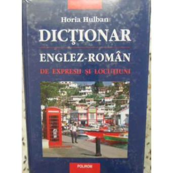 DICTIONAR ENGLEZ-ROMAN DE EXPRESII SI LOCUTIUNI