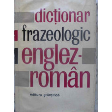DICTIONAR FRAZEOLOGIC ENGLEZ-ROMAN