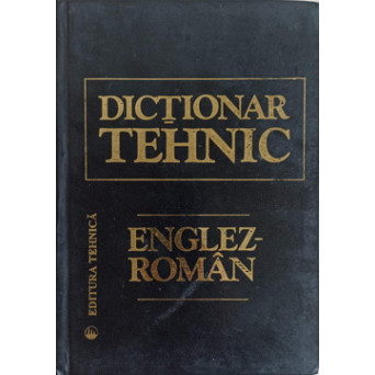 DICTIONAR TEHNIC ENGLEZ-ROMAN
