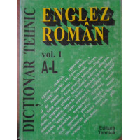 DICTIONAR TEHNIC ENGLEZ-ROMAN VOL.1 A-L DICTIONAR TEHNIC ENGLEZ-ROMAN VOL.1 A-L