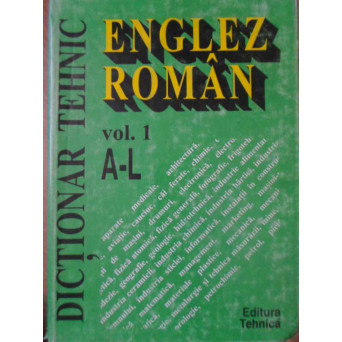 DICTIONAR TEHNIC ENGLEZ-ROMAN VOL.1 A-L
