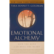 EMOTIONAL ALCHEMY. HOW THE MIND CAN HEAL THE HEART