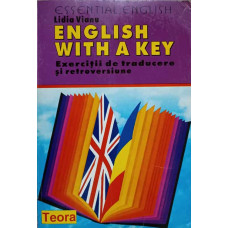 ENGLISH WITH A KEY. EXERCITII DE TRADUCERE SI RETROVERSIUNE