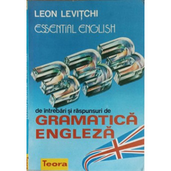 ESSENTIAL ENGLISH. 333 DE INTREBARI SI RASPUNSURI DE GRAMATICA ENGLEZA ESSENTIAL ENGLISH. 333 DE INTREBARI SI RASPUNSURI DE GRAMATICA ENGLEZA