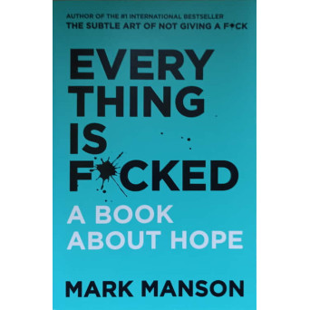 EVERY THING IS F*CKED. A BOOK ABOUT HOPE