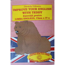 IMPROVE YOUR ENGLISH WITH TEDDY EXERCITII PENTRU LIMBA ENGLEZA CLASA A IV-A