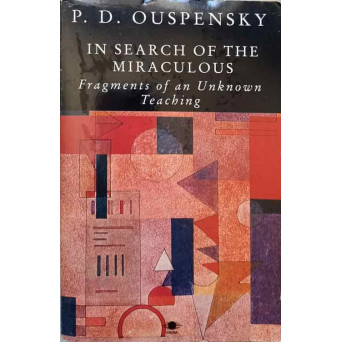 IN SEARCH OF THE MIRACULOUS. FRAGMENTS OF AN UNKNOWN TEACHING
