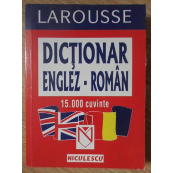 LAROUSSE DICTIONAR ENGLEZ-ROMAN 15.000 CUVINTE