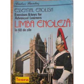LIMBA ENGLEZA IN 60 DE ZILE. ESSENTIAL ENGLISH