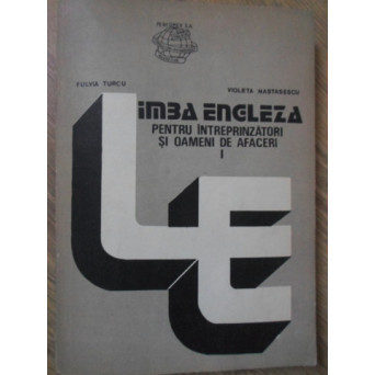 LIMBA ENGLEZA PENTRU INTREPRINZATORI SI OAMENI DE AFACERI VOL.1