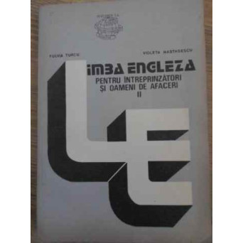LIMBA ENGLEZA PENTRU INTREPRINZATORI SI OAMENI DE AFACERI VOL.2