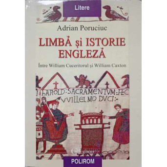 LIMBA SI ISTORIE ENGLEZA. INTRE WILLIAM CUCERITORUL SI WILLIAM CAXTON