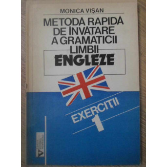 METODA RAPIDA DE INVATARE A GRAMATICII LIMBII ENGLEZE. EXERCITII 1