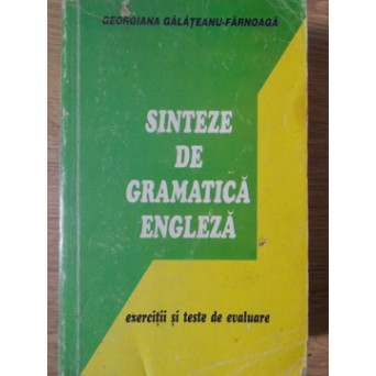 SINTEZE DE GRAMATICA ENGLEZA. EXERCITII SI TESTE DE EVALUARE