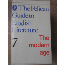 THE PELICAN GUIDE TO ENGLISH LITERATURE 7 THE MODERN AGE