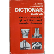 DICTIONAR ILUSTRAT DE CONSTRUCTII SI ARHITECTURA ROMAN-FRANCEZ