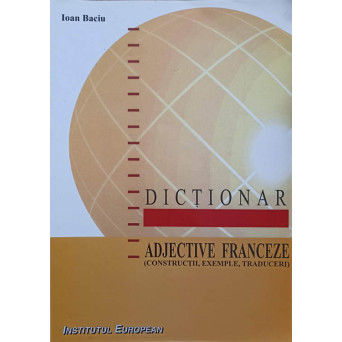 DICTIONAR DE ADJECTIVE FRANCEZE (CONSTRUCTII, EXEMPLE, TRADUCERI)