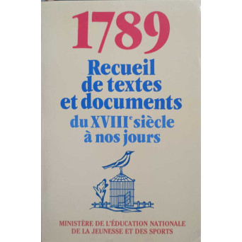 1789. RECUEIL DE TEXTES ET DOCUMENTS DU XVIII-E SIECLE A NOS JOURS (REVOLUTION FRANCAISE)