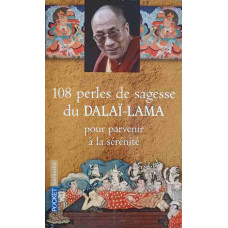108 PERLES DE SAGESSE DU DALAI-LAMA POUR PARVENIR A LA SERENITE