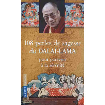 108 PERLES DE SAGESSE DU DALAI-LAMA POUR PARVENIR A LA SERENITE