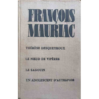 THERESE DESQUEYROUX. LE NOEUD DE VIPERES. LE SAGOUIN. UN ADOLESCENT D'AUTREFOIS