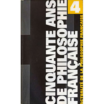 CINQUANTE ANS DE PHILOSOPHIE FRANCAISE. ACTUALITE DE LA PHILOSOPHIE FRANCAISE