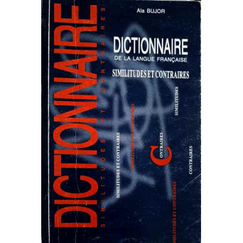 DICTIONNAIRE DE LA LANGUE FRANCAISE. SIMILITUDES ET CONTRAIRES