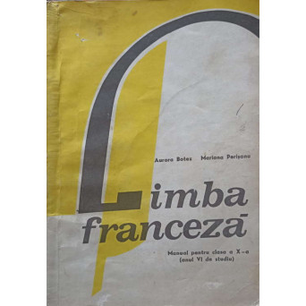 LIMBA FRANCEZA. MANUAL PENTRU CLASA A X-A (ANUL VI DE STUDIU)