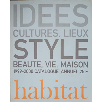 HABITAT CATALOQUE 1999-2000: IDEES CULTURES, LIEUX STYLE, BEAUTE, VIE, MAISON