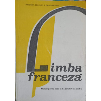 LIMBA FRANCEZA. MANUAL PENTRU CLASA A X-A (ANUL VI DE STUDIU)