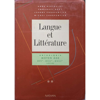 LANGUE ET LITTERATURE. ANTHOLOGIE. MOYEN AGE, XVI-E-XVII-E-XVIII-E SIECLES VOL.2