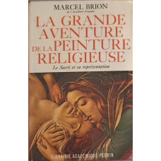 LA GRANDE AVENTURE DE LA PEINTURE RELIGIEUSE. LE SACRE ET SA REPRESENTATION