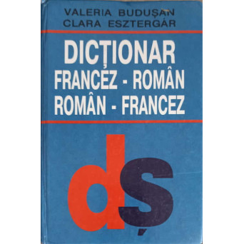 DICTIONAR FRANCEZ - ROMAN, ROMAN - FRANCEZ