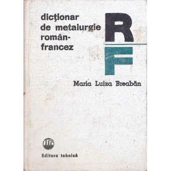 DICTIONAR DE METALURGIE ROMAN-FRANCEZ