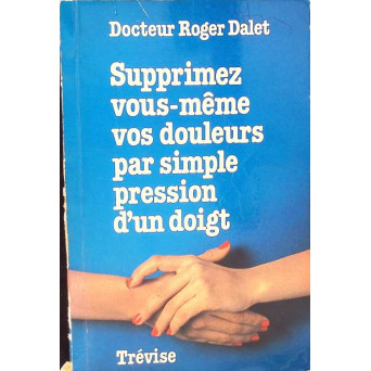 SUPPRIMEZ VOUS-MEME VOS DOULEURS PAR SIMPLE PRESSION D'UN DOIGT