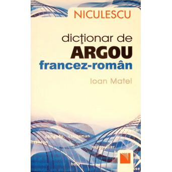 DICTIONAR DE ARGOU FRANCEZ-ROMAN