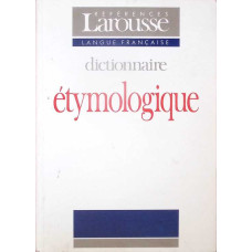 LAROUSSE: DICTIONNAIRE ETYMOLOGIQUE ET HISTORIQUE