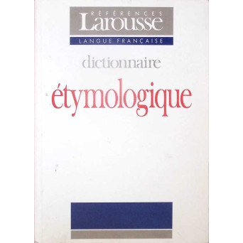 LAROUSSE: DICTIONNAIRE ETYMOLOGIQUE ET HISTORIQUE