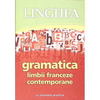 GRAMATICA LIMBII FRANCEZE CONTEMPORANE CU EXEMPLE PRACTICE