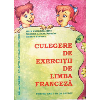 CULEGERE DE EXERCITII DE LIMBA FRANCEZA PENTRU ANII I-III DE STUDIU
