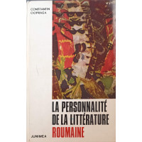 LA PERSONNALITE DE LA LITTERATURE ROUMAINE LA PERSONNALITE DE LA LITTERATURE ROUMAINE
